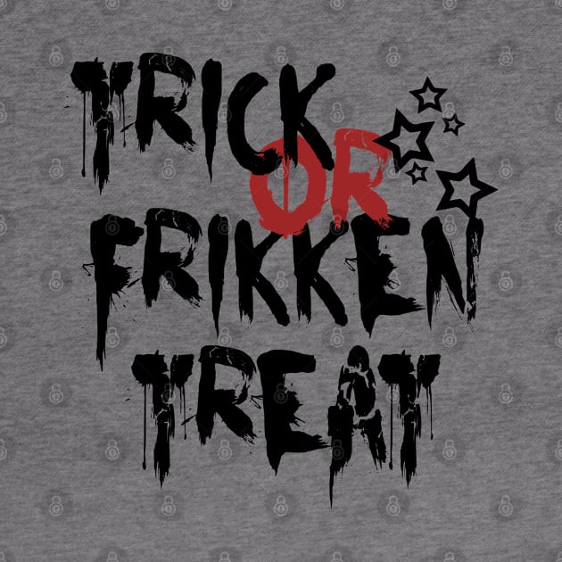 Trick or frikken treat by madmonkey